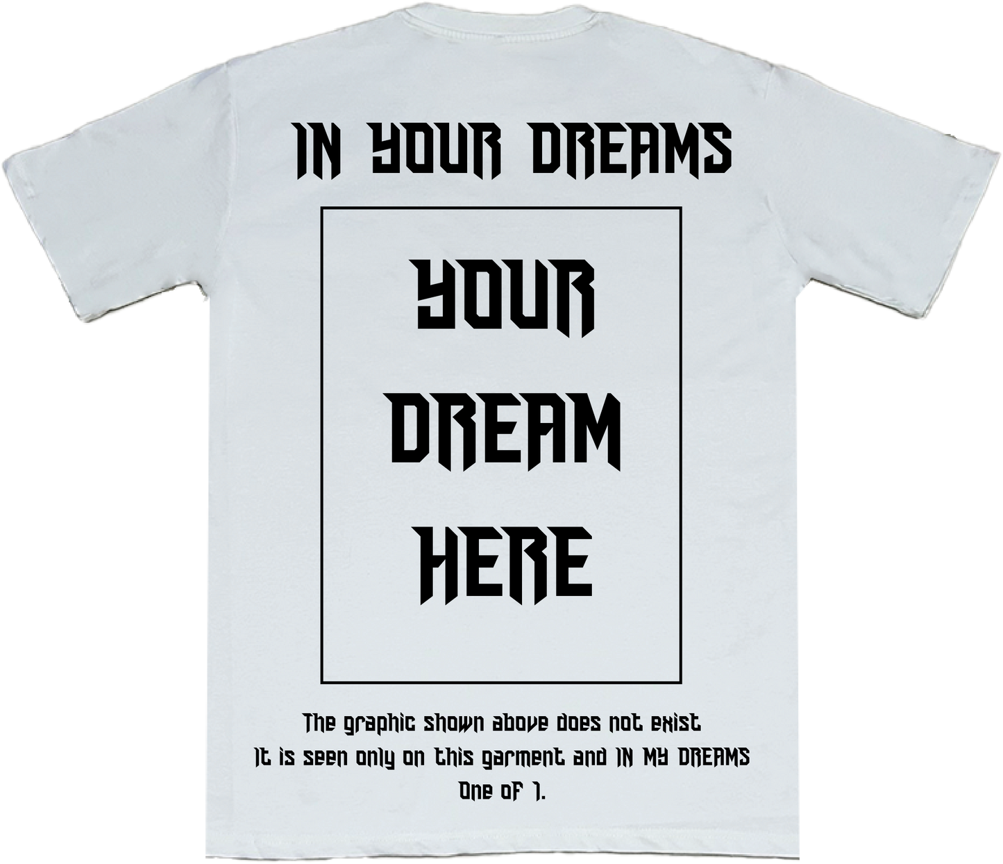 Customized Dream  T- Shirt: One of 1