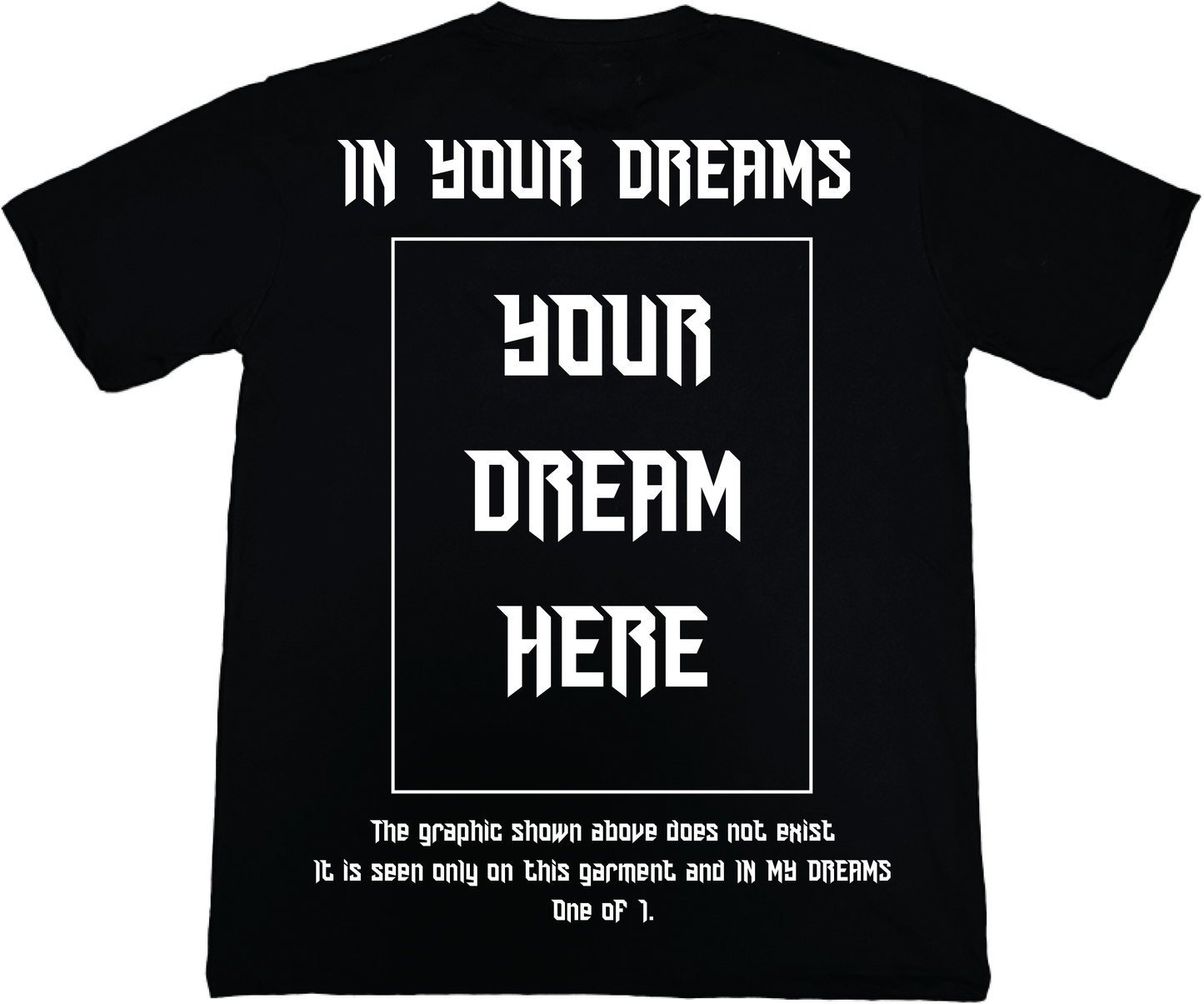 Customized Dream  T- Shirt: One of 1