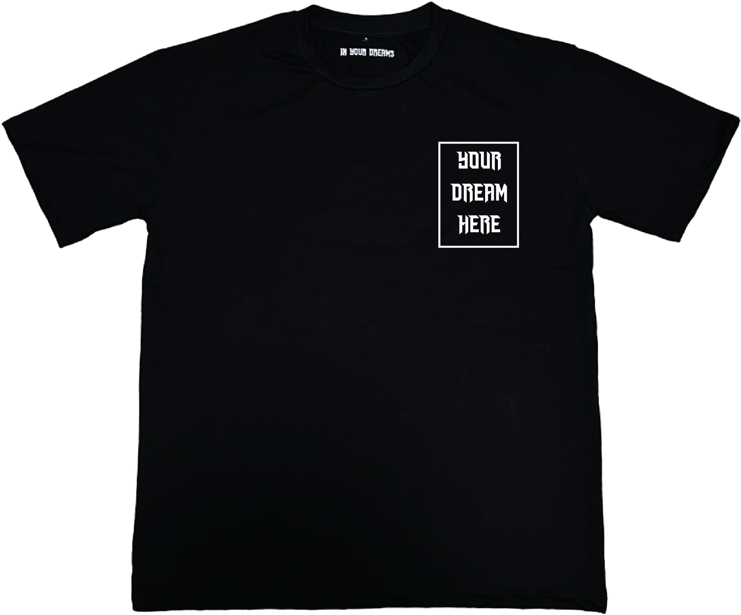 Customized Dream  T- Shirt: One of 1